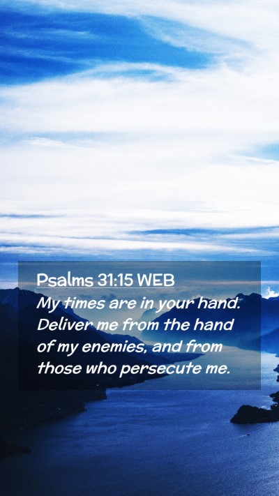 Picture 02 - Psalms 31:15 WEB Mobile Phone Wallpaper - My times are in your hand. Deliver me from the - Mobile Bible Verse Wallpaper