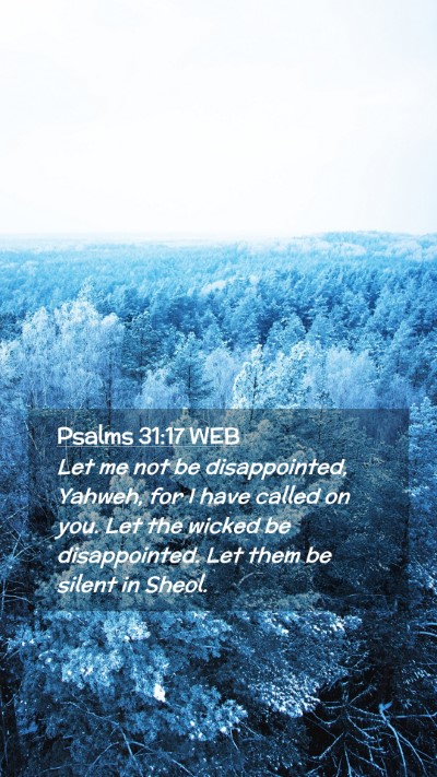 Picture 02 - Psalms 31:17 WEB Mobile Phone Wallpaper - Let me not be disappointed, Yahweh, for I have - Mobile Bible Verse Wallpaper
