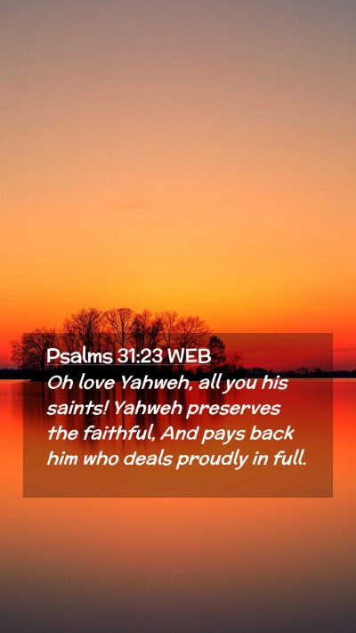 Picture 02 - Psalms 31:23 WEB Mobile Phone Wallpaper - Oh love Yahweh, all you his saints! Yahweh - Mobile Bible Verse Wallpaper