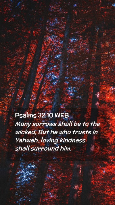 Picture 02 - Psalms 32:10 WEB Mobile Phone Wallpaper - Many sorrows shall be to the wicked, But he who - Mobile Bible Verse Wallpaper