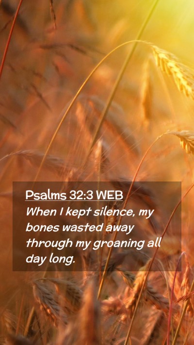 Picture 02 - Psalms 32:3 WEB Mobile Phone Wallpaper - When I kept silence, my bones wasted away through - Mobile Bible Verse Wallpaper
