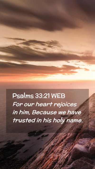 Picture 02 - Psalms 33:21 WEB Mobile Phone Wallpaper - For our heart rejoices in him, Because we have - Mobile Bible Verse Wallpaper