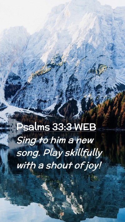 Picture 02 - Psalms 33:3 WEB Mobile Phone Wallpaper - Sing to him a new song. Play skillfully with a - Mobile Bible Verse Wallpaper
