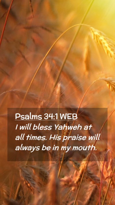 Picture 02 - Psalms 34:1 WEB Mobile Phone Wallpaper - I will bless Yahweh at all times. His praise will - Mobile Bible Verse Wallpaper