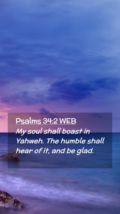 Picture 02 - Psalms 34:2 WEB Mobile Phone Wallpaper - My soul shall boast in Yahweh. The humble shall - Mobile Bible Verse Wallpaper