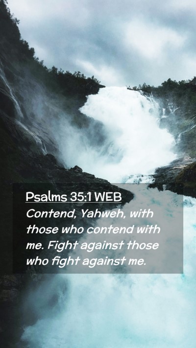 Picture 02 - Psalms 35:1 WEB Mobile Phone Wallpaper - Contend, Yahweh, with those who contend with me. - Mobile Bible Verse Wallpaper