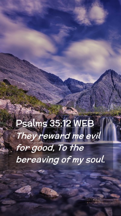 Picture 02 - Psalms 35:12 WEB Mobile Phone Wallpaper - They reward me evil for good, To the bereaving of - Mobile Bible Verse Wallpaper