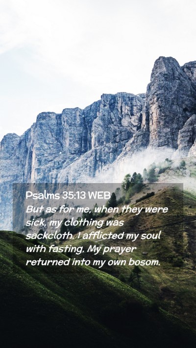 Picture 02 - Psalms 35:13 WEB Mobile Phone Wallpaper - But as for me, when they were sick, my clothing - Mobile Bible Verse Wallpaper