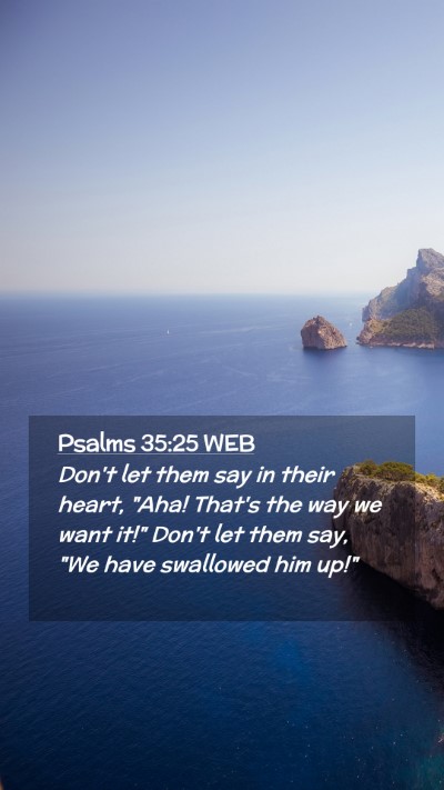 Picture 02 - Psalms 35:25 WEB Mobile Phone Wallpaper - Don't let them say in their heart,