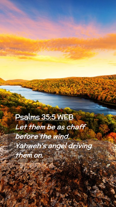 Picture 02 - Psalms 35:5 WEB Mobile Phone Wallpaper - Let them be as chaff before the wind, Yahweh's - Mobile Bible Verse Wallpaper