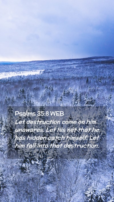 Picture 02 - Psalms 35:8 WEB Mobile Phone Wallpaper - Let destruction come on him unawares. Let his net - Mobile Bible Verse Wallpaper