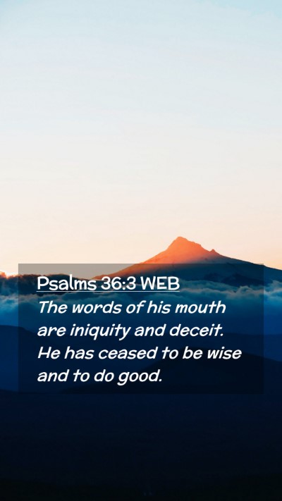 Picture 02 - Psalms 36:3 WEB Mobile Phone Wallpaper - The words of his mouth are iniquity and deceit. - Mobile Bible Verse Wallpaper