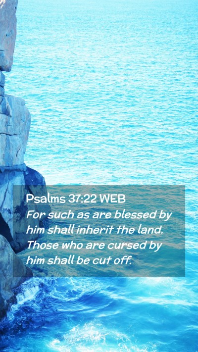 Picture 02 - Psalms 37:22 WEB Mobile Phone Wallpaper - For such as are blessed by him shall inherit the - Mobile Bible Verse Wallpaper