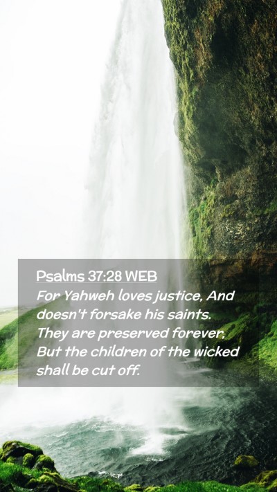 Picture 02 - Psalms 37:28 WEB Mobile Phone Wallpaper - For Yahweh loves justice, And doesn't forsake his - Mobile Bible Verse Wallpaper