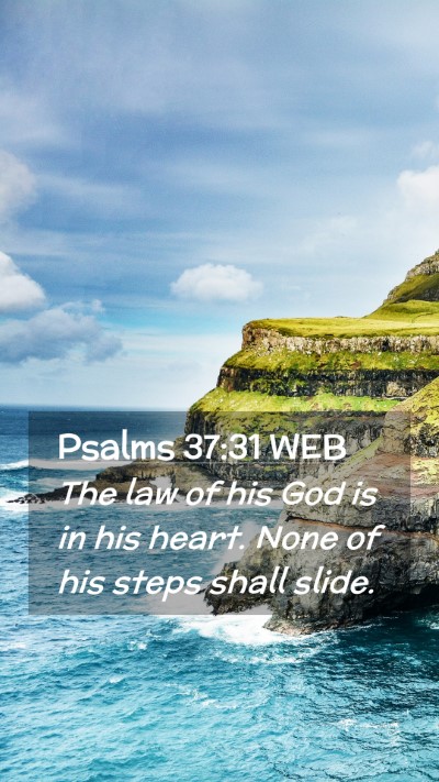 Picture 02 - Psalms 37:31 WEB Mobile Phone Wallpaper - The law of his God is in his heart. None of his - Mobile Bible Verse Wallpaper