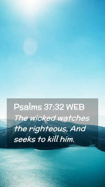 Picture 02 - Psalms 37:32 WEB Mobile Phone Wallpaper - The wicked watches the righteous, And seeks to - Mobile Bible Verse Wallpaper