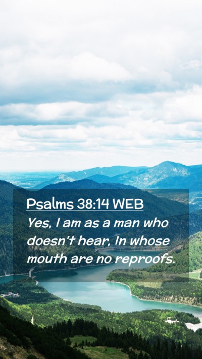 Picture 02 - Psalms 38:14 WEB Mobile Phone Wallpaper - Yes, I am as a man who doesn't hear, In whose - Mobile Bible Verse Wallpaper