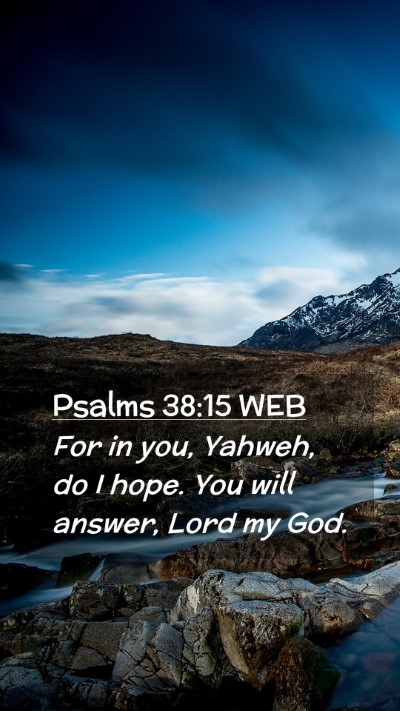 Picture 02 - Psalms 38:15 WEB Mobile Phone Wallpaper - For in you, Yahweh, do I hope. You will answer, - Mobile Bible Verse Wallpaper
