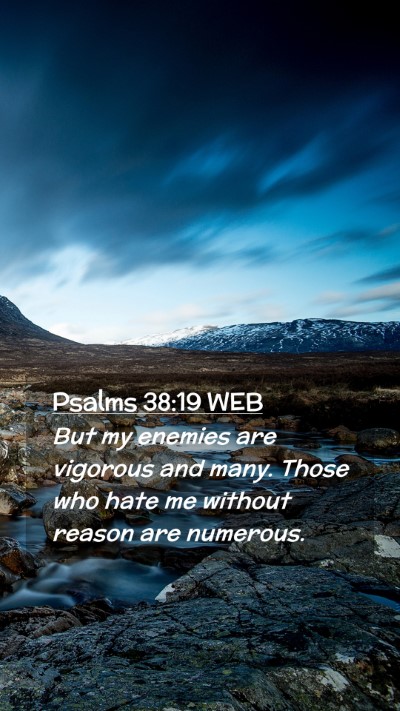 Picture 02 - Psalms 38:19 WEB Mobile Phone Wallpaper - But my enemies are vigorous and many. Those who - Mobile Bible Verse Wallpaper