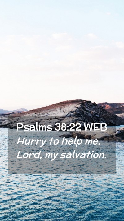 Picture 02 - Psalms 38:22 WEB Mobile Phone Wallpaper - Hurry to help me, Lord, my - Mobile Bible Verse Wallpaper