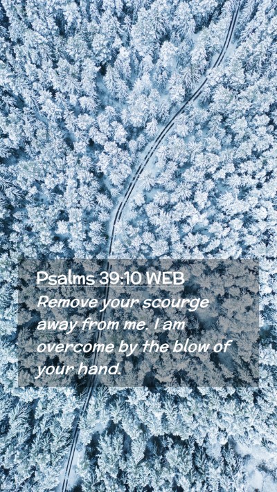 Picture 02 - Psalms 39:10 WEB Mobile Phone Wallpaper - Remove your scourge away from me. I am overcome - Mobile Bible Verse Wallpaper