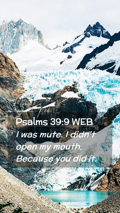 Picture 02 - Psalms 39:9 WEB Mobile Phone Wallpaper - I was mute. I didn't open my mouth, Because you - Mobile Bible Verse Wallpaper