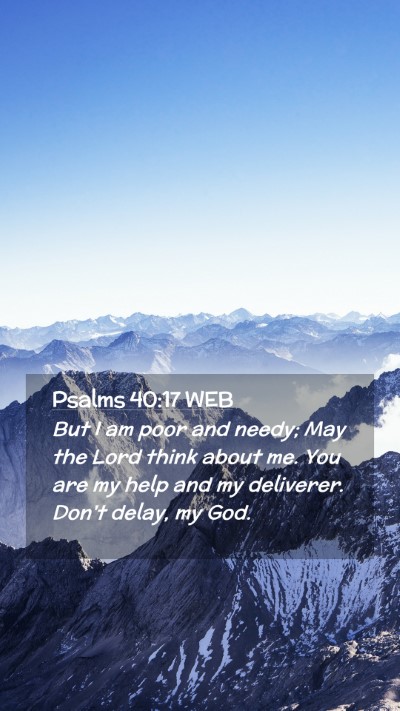 Picture 02 - Psalms 40:17 WEB Mobile Phone Wallpaper - But I am poor and needy; May the Lord think about - Mobile Bible Verse Wallpaper