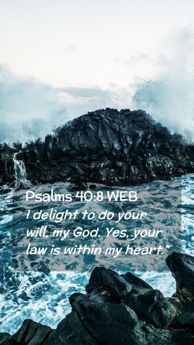 Picture 02 - Psalms 40:8 WEB Mobile Phone Wallpaper - I delight to do your will, my God. Yes, your law - Mobile Bible Verse Wallpaper