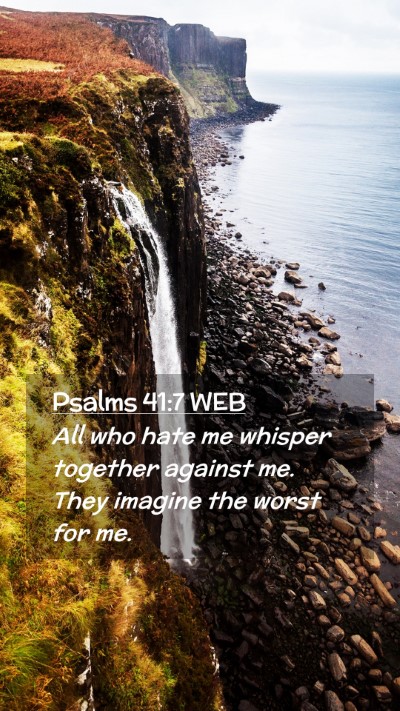 Picture 02 - Psalms 41:7 WEB Mobile Phone Wallpaper - All who hate me whisper together against me. They - Mobile Bible Verse Wallpaper