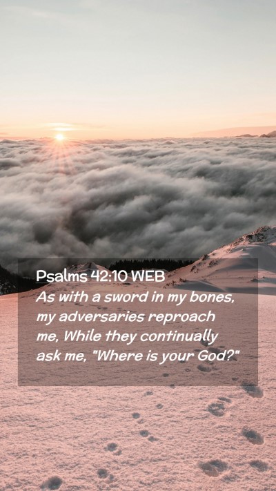 Picture 02 - Psalms 42:10 WEB Mobile Phone Wallpaper - As with a sword in my bones, my adversaries - Mobile Bible Verse Wallpaper