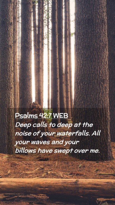 Picture 02 - Psalms 42:7 WEB Mobile Phone Wallpaper - Deep calls to deep at the noise of your - Mobile Bible Verse Wallpaper