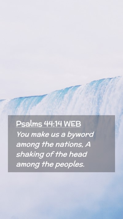 Picture 02 - Psalms 44:14 WEB Mobile Phone Wallpaper - You make us a byword among the nations, A shaking - Mobile Bible Verse Wallpaper