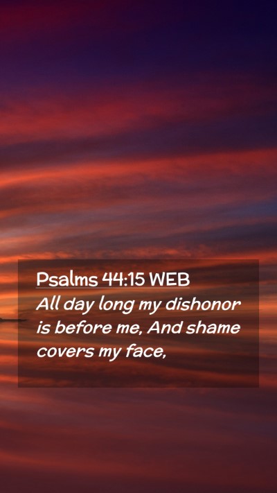 Picture 02 - Psalms 44:15 WEB Mobile Phone Wallpaper - All day long my dishonor is before me, And shame - Mobile Bible Verse Wallpaper
