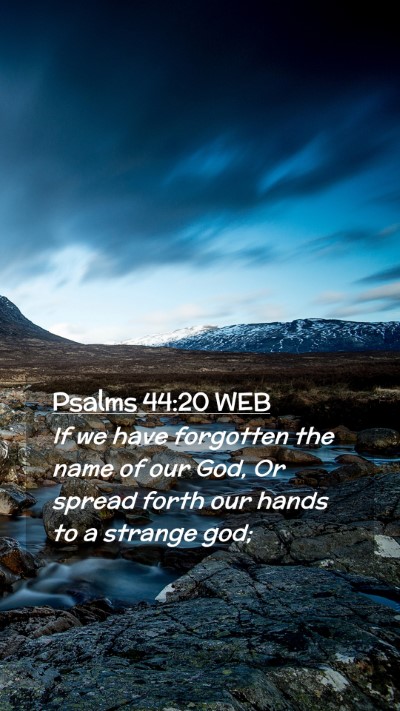 Picture 02 - Psalms 44:20 WEB Mobile Phone Wallpaper - If we have forgotten the name of our God, Or - Mobile Bible Verse Wallpaper
