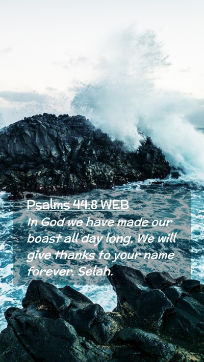 Picture 02 - Psalms 44:8 WEB Mobile Phone Wallpaper - In God we have made our boast all day long, We - Mobile Bible Verse Wallpaper