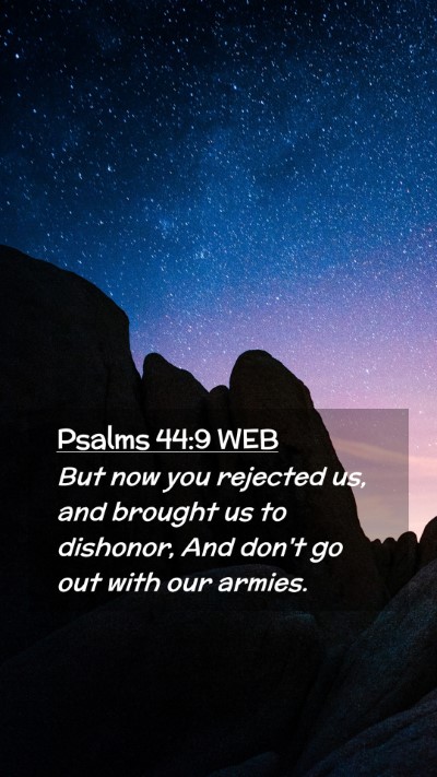 Picture 02 - Psalms 44:9 WEB Mobile Phone Wallpaper - But now you rejected us, and brought us to - Mobile Bible Verse Wallpaper