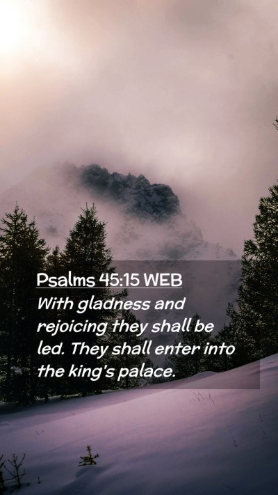 Picture 02 - Psalms 45:15 WEB Mobile Phone Wallpaper - With gladness and rejoicing they shall be led. - Mobile Bible Verse Wallpaper