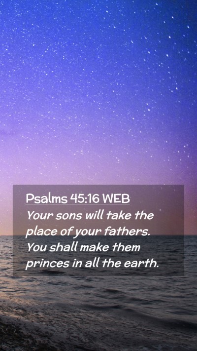 Picture 02 - Psalms 45:16 WEB Mobile Phone Wallpaper - Your sons will take the place of your fathers. - Mobile Bible Verse Wallpaper