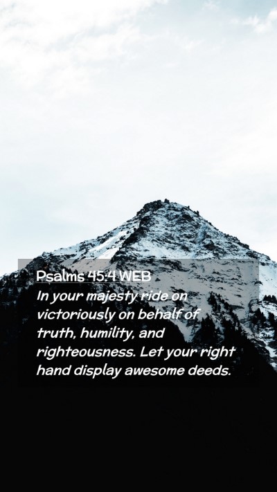 Picture 02 - Psalms 45:4 WEB Mobile Phone Wallpaper - In your majesty ride on victoriously on behalf of - Mobile Bible Verse Wallpaper