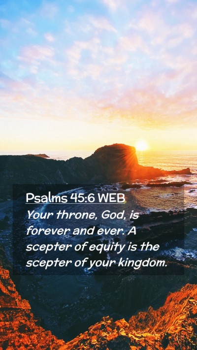 Picture 02 - Psalms 45:6 WEB Mobile Phone Wallpaper - Your throne, God, is forever and ever. A scepter - Mobile Bible Verse Wallpaper