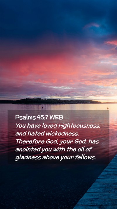 Picture 02 - Psalms 45:7 WEB Mobile Phone Wallpaper - You have loved righteousness, and hated - Mobile Bible Verse Wallpaper