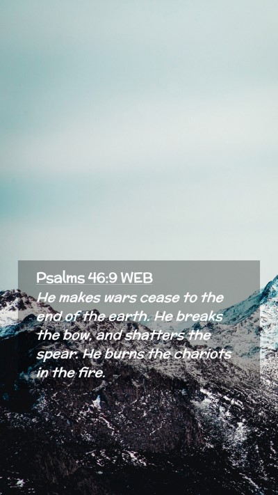 Picture 02 - Psalms 46:9 WEB Mobile Phone Wallpaper - He makes wars cease to the end of the earth. He - Mobile Bible Verse Wallpaper