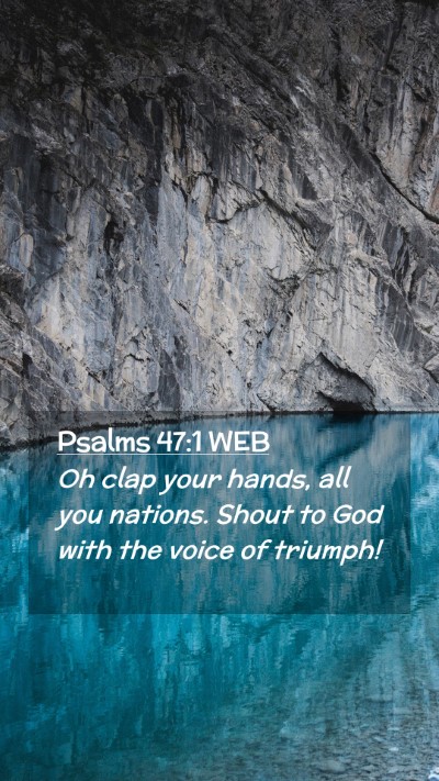 Picture 02 - Psalms 47:1 WEB Mobile Phone Wallpaper - Oh clap your hands, all you nations. Shout to God - Mobile Bible Verse Wallpaper