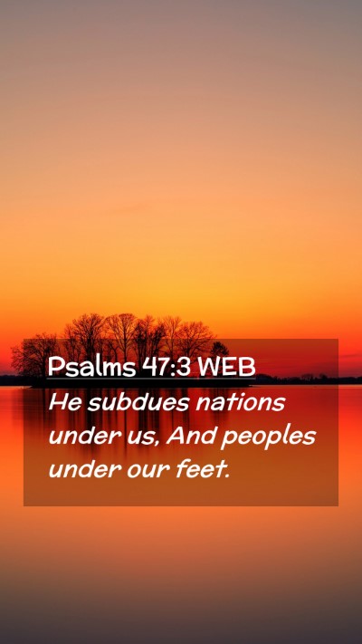 Picture 02 - Psalms 47:3 WEB Mobile Phone Wallpaper - He subdues nations under us, And peoples under - Mobile Bible Verse Wallpaper