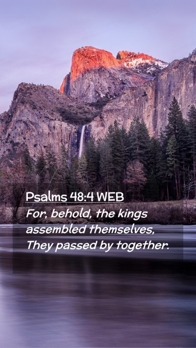 Picture 02 - Psalms 48:4 WEB Mobile Phone Wallpaper - For, behold, the kings assembled themselves, They - Mobile Bible Verse Wallpaper