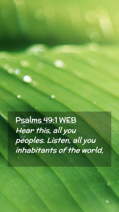 Picture 02 - Psalms 49:1 WEB Mobile Phone Wallpaper - Hear this, all you peoples. Listen, all you - Mobile Bible Verse Wallpaper