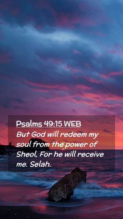 Picture 02 - Psalms 49:15 WEB Mobile Phone Wallpaper - But God will redeem my soul from the power of - Mobile Bible Verse Wallpaper