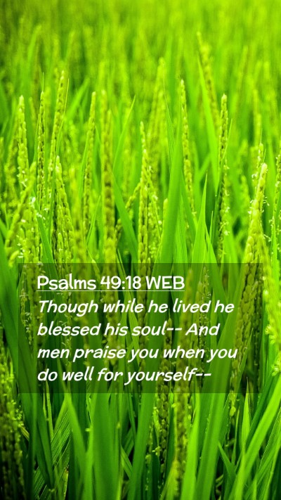 Picture 02 - Psalms 49:18 WEB Mobile Phone Wallpaper - Though while he lived he blessed his soul-- And - Mobile Bible Verse Wallpaper