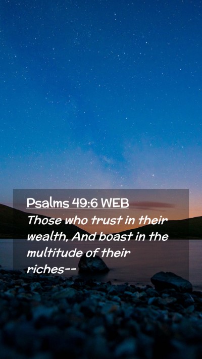 Picture 02 - Psalms 49:6 WEB Mobile Phone Wallpaper - Those who trust in their wealth, And boast in the - Mobile Bible Verse Wallpaper