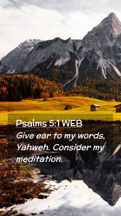 Picture 02 - Psalms 5:1 WEB Mobile Phone Wallpaper - Give ear to my words, Yahweh. Consider my - Mobile Bible Verse Wallpaper